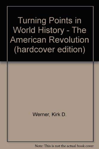 Turning Points in World History - The American Revolution (hardcover edition)