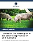 Leitfaden für Einsteiger in die Schweineproduktion und -haltung: Ein umfassendes Handbuch und Schulungshandbuch
