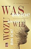 Was bin ich? Wie bin ich? Wozu bin ich?: Entdecke deine wahre Identität und erkenne, wer du bist und was dich antreibt. Ein besseres Mindset durch mehr Selbstsicherheit, Motivation und Klarheit. - Hermann Rühle 
