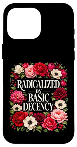 Radicalized by Basic Decency Shirt Women Floral �X�}�z�P�[�X iPhone 16 Pro Max �p