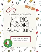 My Big Hospital Adventure: Adventures in Child Life (Adventures in Child Life Activity Books) B0D7DJVM8N Book Cover