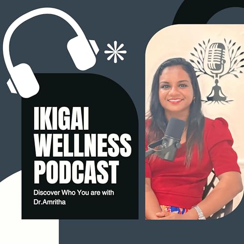 Ikigai Wellness Podcast Podcast Por Dr Amritha S.S arte de portada