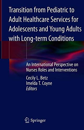Transition from Pediatric to Adult Healthcare Services for Adolescents and Young Adults with Long-term Conditions: An International Perspective on Nurses' Roles and Interventions