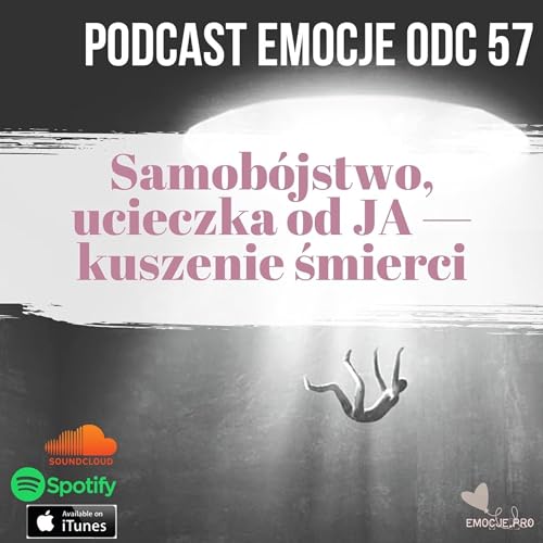 57. Podcast Emocje: Samob&oacute;jstwo, ucieczka od JA i kuszenie śmierci copertina
