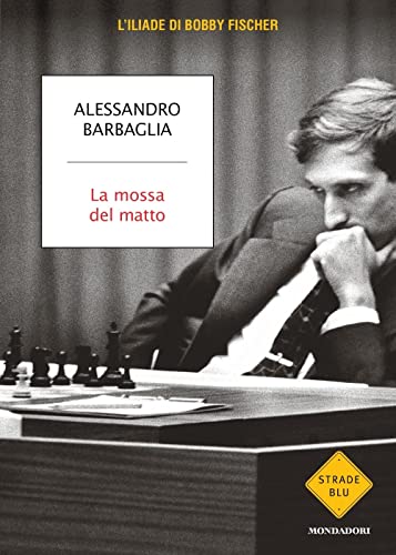  La mossa del matto. L\'Iliade di Bobby Fischer