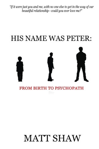 His Name Was Peter: From Birth to Psychopath