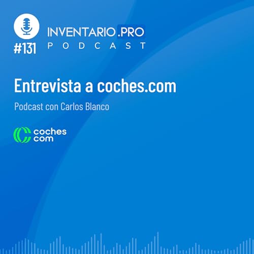 Entrevista a Coches.com - Episodio 131 podcast Inventario.pro