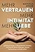 Produktbild Mehr Vertrauen, mehr Intimität, mehr Liebe: Systemische Ansätze, außergewöhnliche Techniken und Schritt-für-Schritt-Anleitungen, die jede Paarbeziehung nachhaltig stärken