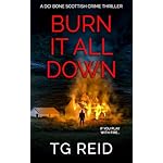 Burn it All Down: An Edge-Of-Your-Seat Scottish Detective Mystery (DCI Bone Scottish Crime Thrillers) Paperback – August 16, 2024