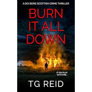 Burn it All Down: An Edge-Of-Your-Seat Scottish Detective Mystery (DCI Bone Scottish Crime Thrillers) Paperback – August 16, 2024