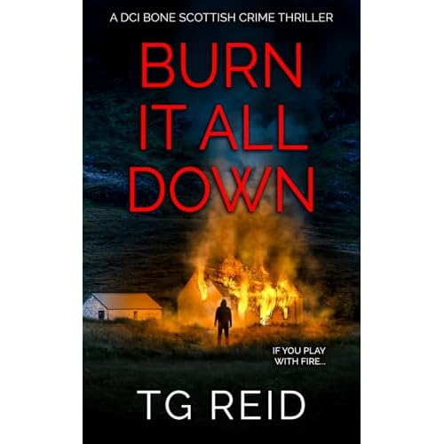 Burn it All Down: An Edge-Of-Your-Seat Scottish Detective Mystery (DCI Bone Scottish Crime Thrillers) Paperback – August 16, 2024