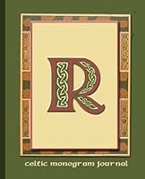R: Celtic Monogram Journal: Journal - Notebook - Diary with Celtic sayings & quotes translated. Explore your Scottish or Irish history heritage 1505474906 Book Cover