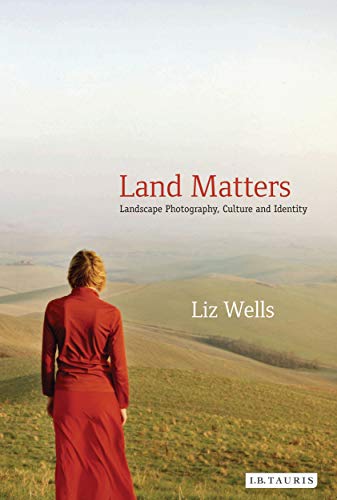 Land Matters Landscape Photography Culture And Identity International Library Of Cultural Studies Book 6 English Edition Ebook Wells Liz Amazon De Kindle Shop