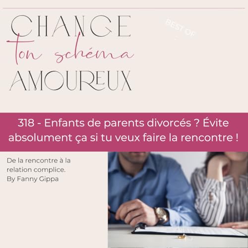 Page de couverture de 318 - Enfants de parents divorcés ? Évite absolument ça si tu veux faire la rencontre !
