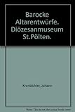  Barocke Altarentwürfe. Diözesanmuseum St.Pölten.