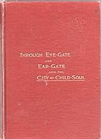 THROUGH EYE GATE and EAR GATE into the CITY of CHILD SOUL SYLVANUS STALL 1907 B08L6H44HP Book Cover