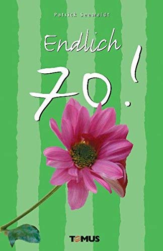 Endlich 70! (Tomus - Geschenk (Endlich...)bücher)