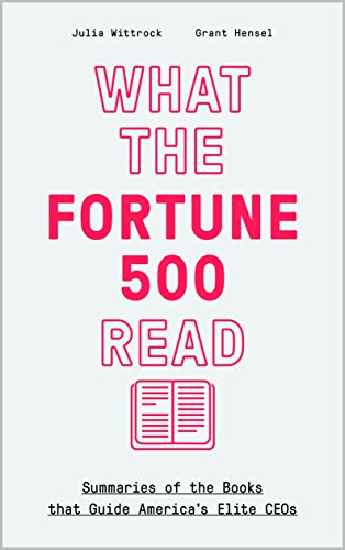 What The Fortune 500 Read: Summaries of the Books that Guide America's Elite CEOs
