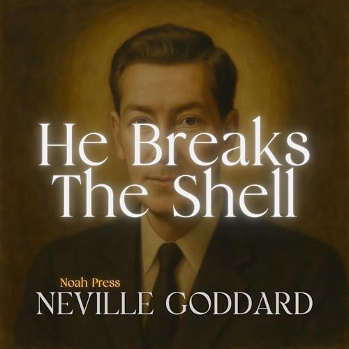 He Breaks the Shell Audiolibro Por Neville Goddard, Noah Press arte de portada