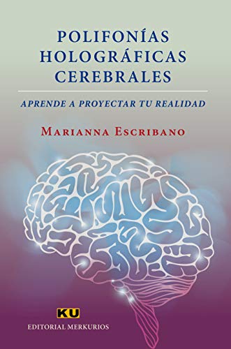 POLIFONÍAS HOLOGRÁFICAS CEREBRALES.: Aprende a proyectar tu realidad (Autoayuda nº 1) (Spanish Edition) - Marianna Escribano