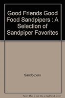 GOOD FRIENDS, GOOD FOOD: A SELECTION OF SANDPIPER FAVORITES, 1990 B001U3TRT6 Book Cover