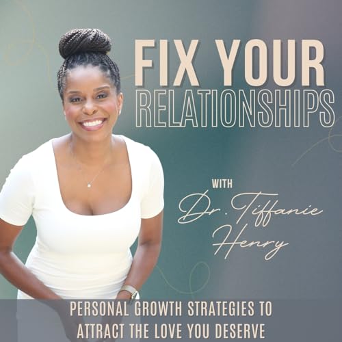 Page de couverture de Fix Your Relationships with Dr. Tiff | Dating, Self-Sabotage, Red Flags, People Pleasing, Love Bombing