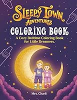 Sleepy Town Adventures Coloring Book: A Cozy Bedtime Coloring Book for Little Dreamers 1972822020 Book Cover