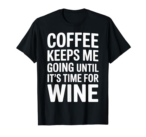 Coffee Keeps Me Going Until It's Time For Wine - T�V���c