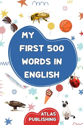 My first 500 words in English: A visual dictionary of the English language - My first picture book on everyday themes to learn English for children, ... The most common illustrated words in English