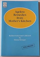 Ageless remedies from mother's kitchen: Rediscovered and collected 1883713048 Book Cover
