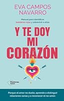 Y te doy mi corazón: Manual para identificar banderas rojas y sobrevivir a ellas 8410079143 Book Cover