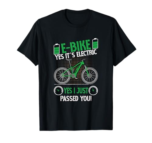 E-Bike Yes it´s Electric I just passed you Biker Fahrrad T-Shirt