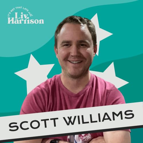 Episode 36: It's Not That Late with Scott Williams