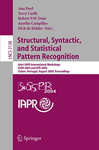 Structural, Syntactic, and Statistical Pattern Recognition: Joint Iapr International Workshops, Sspr 2004 and Spr 2004, Lisbon, Portugal, August ... (Lecture Notes in Computer Science, 3138) view 2