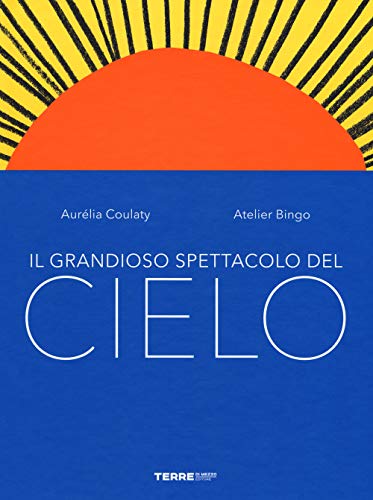 Il grandioso spettacolo del cielo. Ediz. a colori