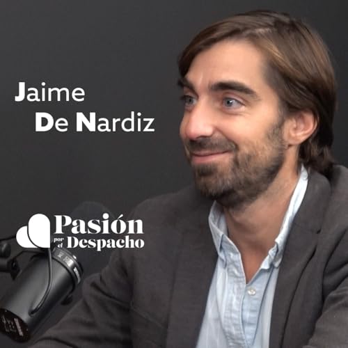 Entrevista Pasión por el Despacho #74 Claves del liderazgo efectivo en el despacho. Entrevista a Jaime de Nardiz