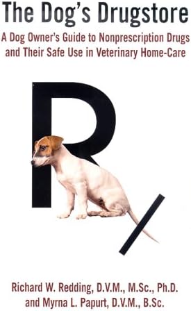 The Dog's Drugstore: A Dog Owner's Guide to Nonprescription Drugs and Their Safe Use in Veterinary Home-Care