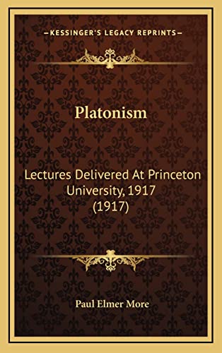 Platonism: Lectures Delivered At Princeton University, 1917 (1917)