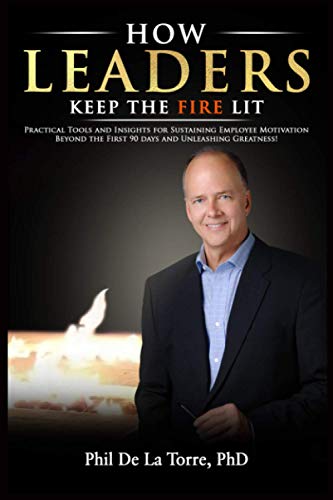 HOW LEADERS KEEP THE FIRE LIT: PRACTICAL TOOLS AND INSIGHTS