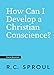 How Can I Develop a Christian Conscience? (Crucial Questions) (English Edition)
