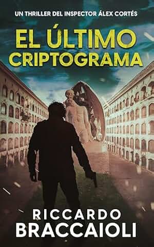 El Último Criptograma: Un thriller del inspector Álex Cortés (Inspector Álex Cortés thriller policíaco y psicológico, crimen y misterio nº 6)