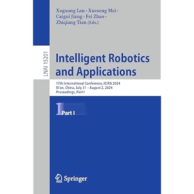 Intelligent Robotics and Applications: 17th International Conference, ICIRA 2024, Xi'an, China, July 31 &ndash; August 2, 2024, Proceedings, Part I: 15201