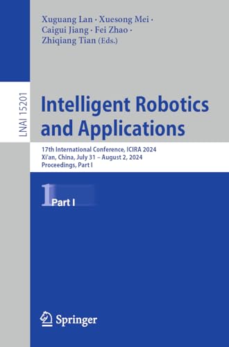 Intelligent Robotics and Applications: 17th International Conference, ICIRA 2024, Xi'an, China, July 31 – August 2, 2024, Proceedings, Part I (Lecture Notes in Artificial Intelligence)