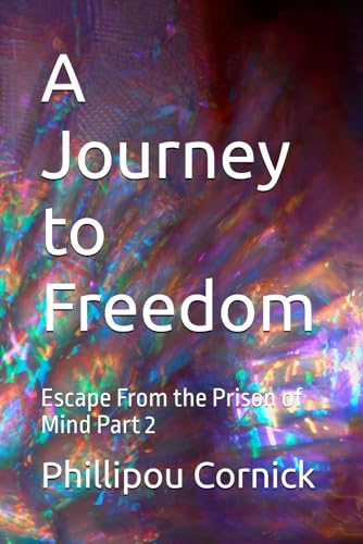 A Journey To Freedom: Escape From The Prison Of Mind Part 2