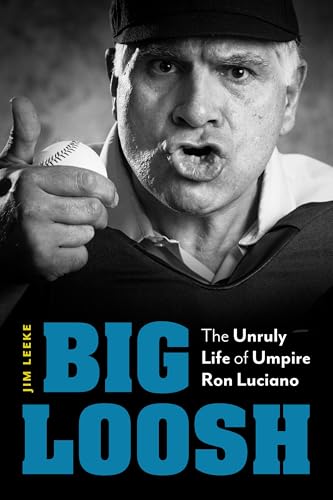 Big Loosh: The Unruly Life of Umpire Ron Luciano