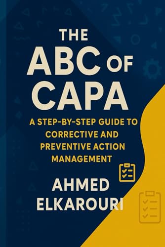 The ABC of CAPA: A Step-by-Step Guide To Corrective and Preventive Action Management