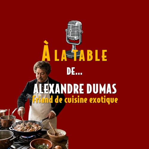 &Agrave; la table d'Alexandre Dumas, friand de cuisine exotique - Podcast d'histoire et de gastronomie