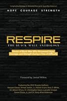 RESPIRE: The Black Male Anthology: Stories of Black Men Who Recovered Hope, Courage, and Strength after a Time of Difficulty 1954595220 Book Cover