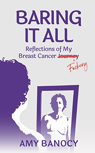 Baring It All: Reflections of My Breast Cancer F*ckery (English Edition)