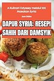 Dapur Syria: Resepi Sahih Dari Damsyik (Malay Edition)